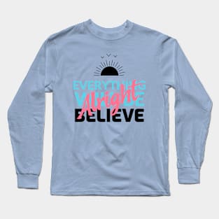 Motivational Everything will be alright Believe TShirt Long Sleeve T-Shirt